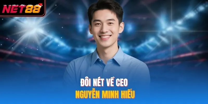 Đôi nét về CEO Nguyễn Minh Hiếu