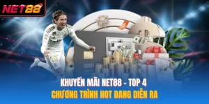 Khuyến Mãi NET88 - Top 4 Chương Trình Hot Đang Diễn Ra