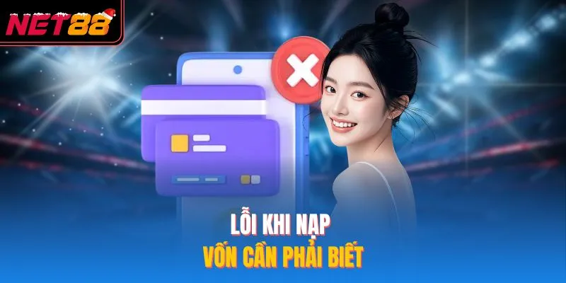 Lỗi khi nạp vốn cần phải biết