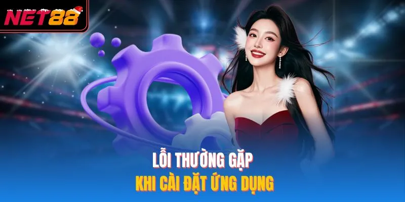 Lỗi thường gặp khi cài đặt ứng dụng