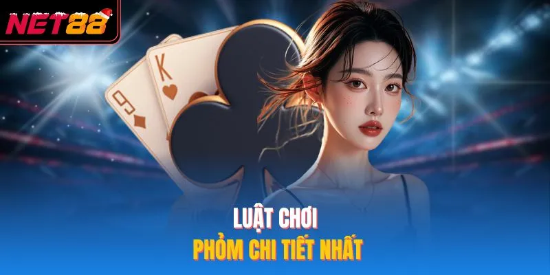 Luật chơi phỏm chi tiết nhất