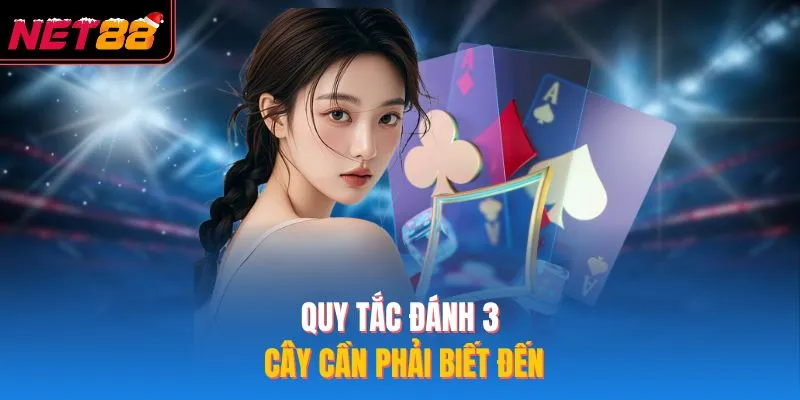 Bài 3 Cây - Hướng Dẫn Chi Tiết Cách Đánh Cơ Bản Tại NET88 Quy tắc đánh 3 cây cần phải biết đến