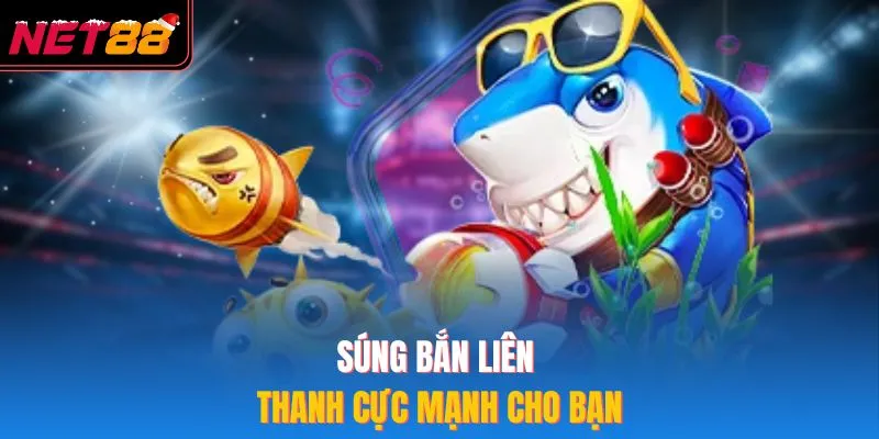 Súng bắn liên thanh cực mạnh cho bạn