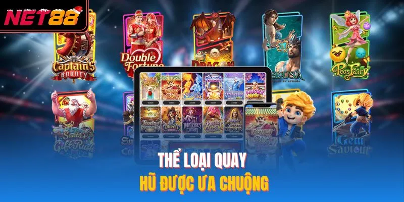 Thể loại quay hũ được ưa chuộng