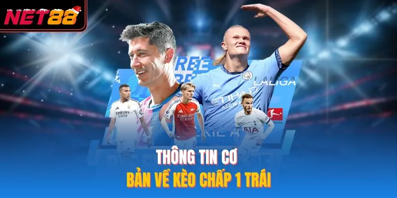 Thông tin cơ bản về kèo chấp 1 trái