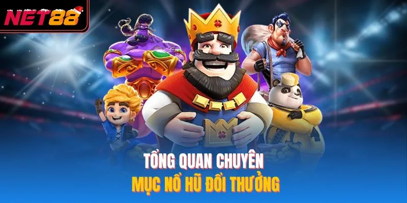 Tổng quan chuyên mục nổ hũ đổi thưởng