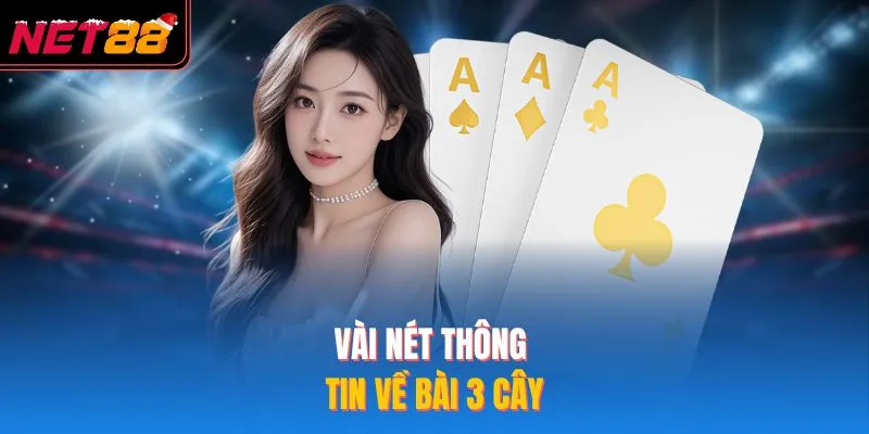 Bài 3 Cây - Hướng Dẫn Chi Tiết Cách Đánh Cơ Bản Tại NET88 Vài nét thông tin về bài 3 cây